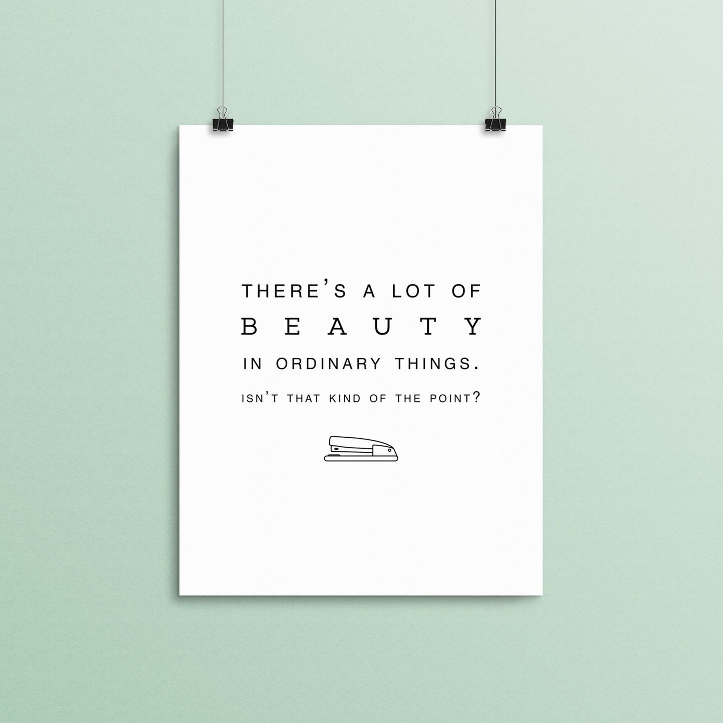 ART PRINT "There's a lot of beauty in ordinary things. Isn't that kind of the point?" - Pam Halpert, The Office