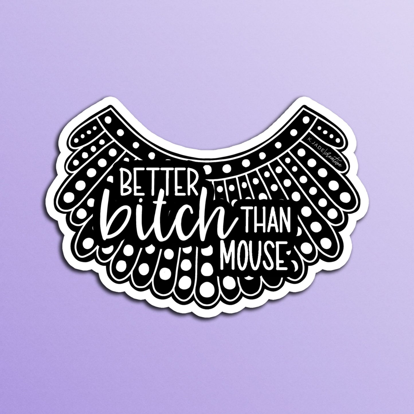 Better Bitch Than Mouse | Ruth Bader Ginsberg | RBG | Vinyl Sticker | Laptops | Water Bottles