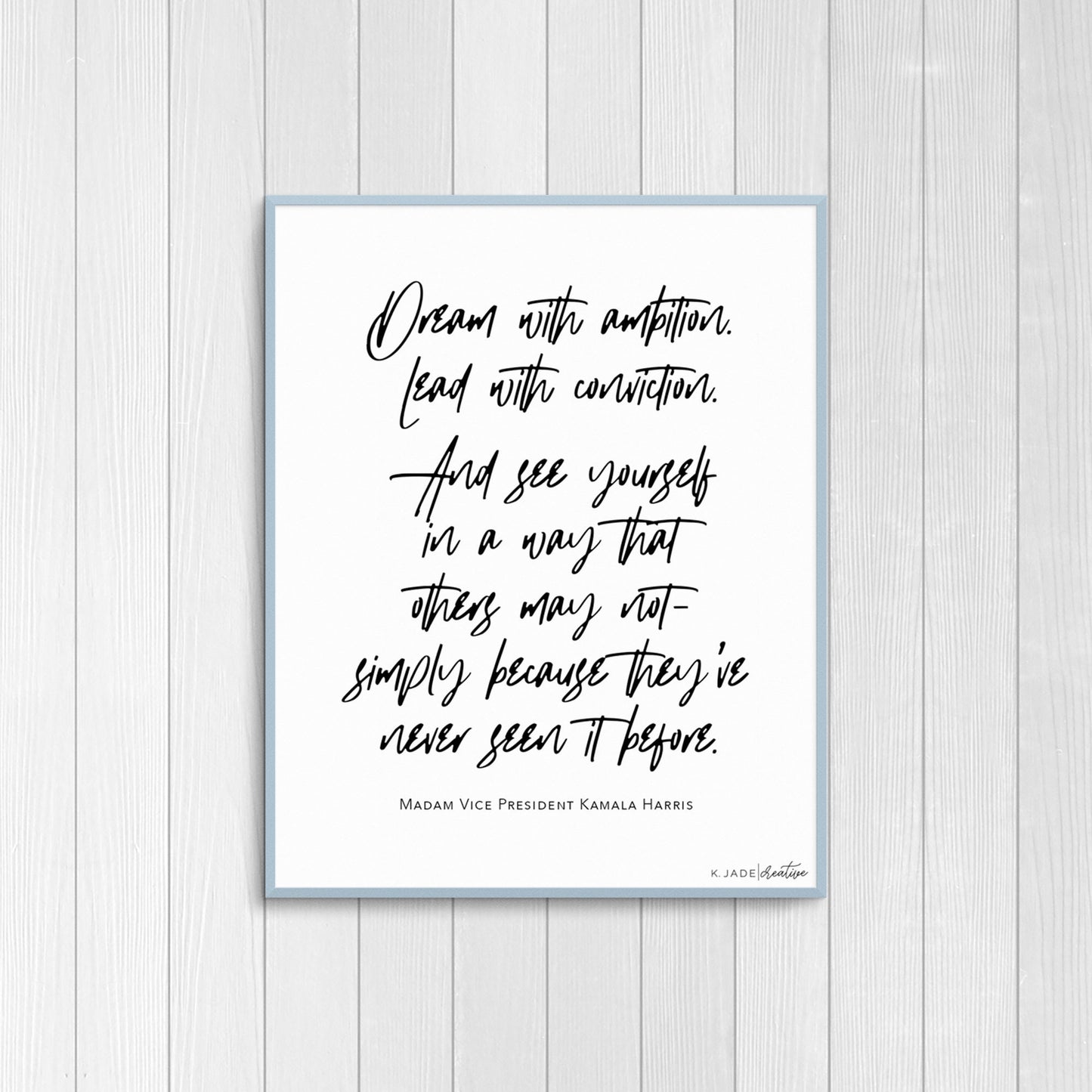ART PRINT "Dream with ambition, lead with conviction..." - Kamala Harris, Printable Quote, Home Decor, Custom Gift, Frameable
