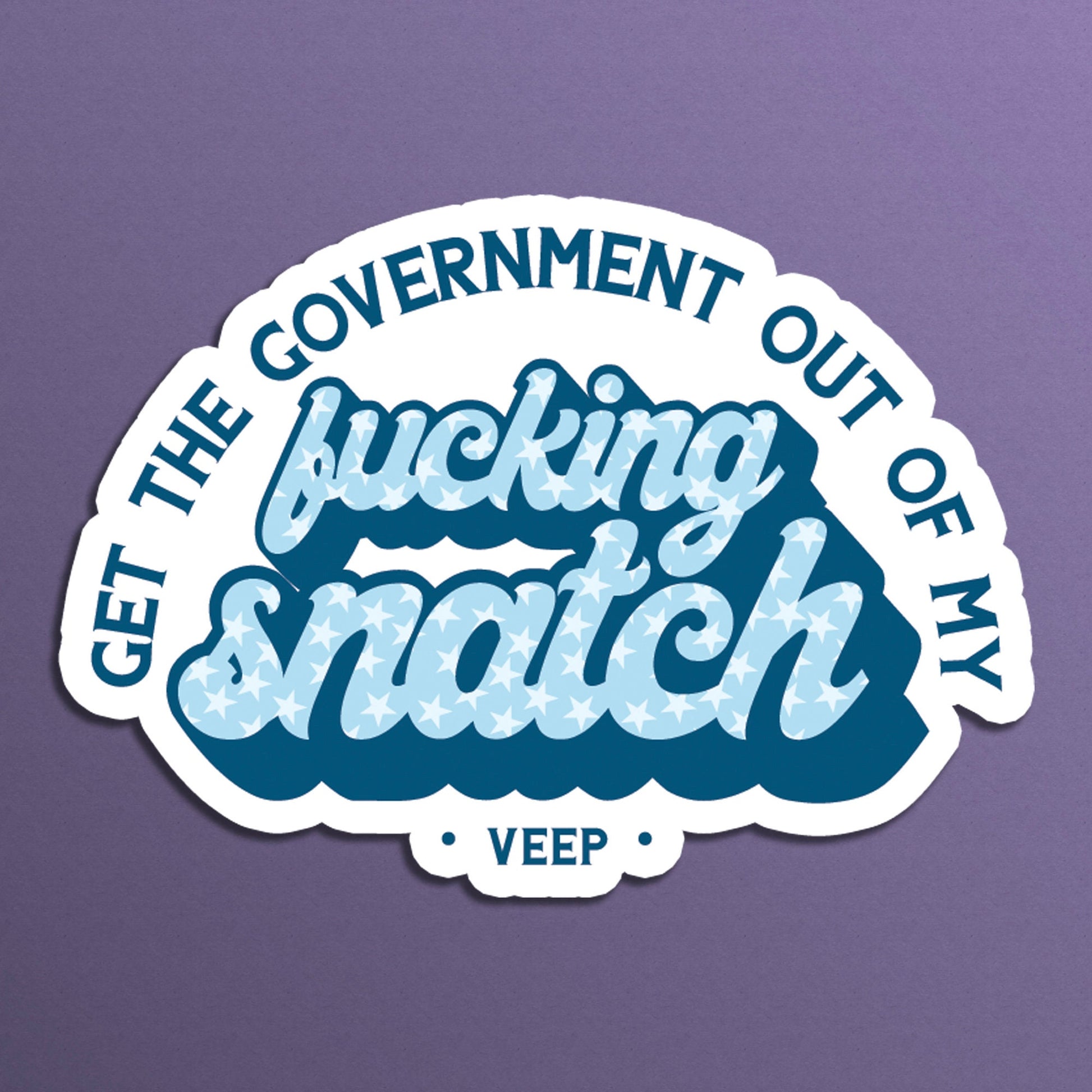 Get The Government Out Of My F--king Snatch - Pro-Choice, Repro Rights, Veep Vinyl Sticker | Laptops | Water Bottles