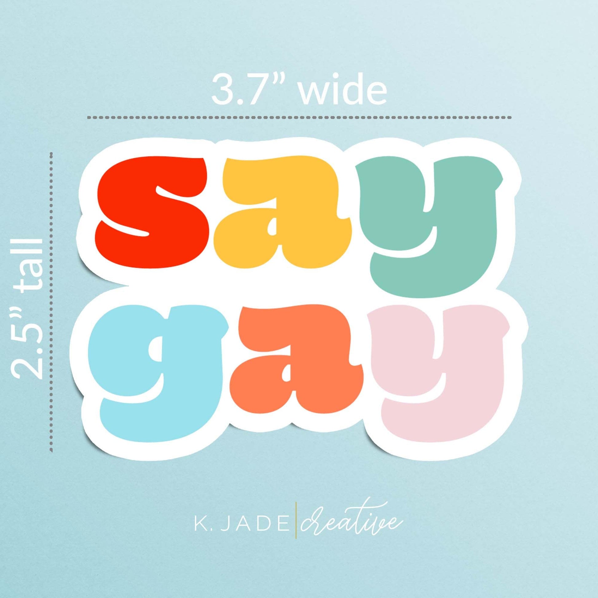 Say Gay LGBTQ+ Vinyl Sticker | Laptops | Water Bottles | Liberal Stickers | Progressive Stickers